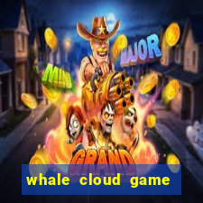 whale cloud game site oficial